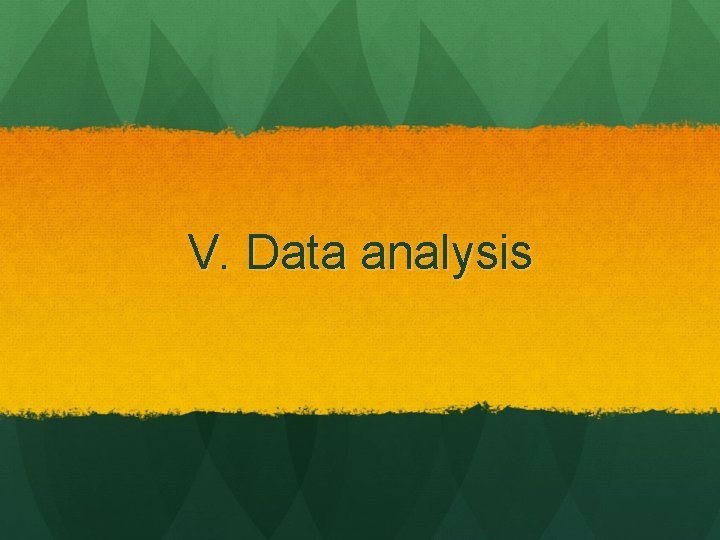 V. Data analysis 