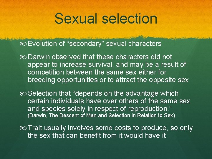 Sexual selection Evolution of “secondary” sexual characters Darwin observed that these characters did not