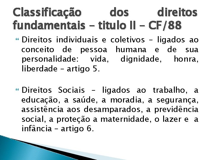 Classificação dos direitos fundamentais – titulo II – CF/88 Direitos individuais e coletivos –