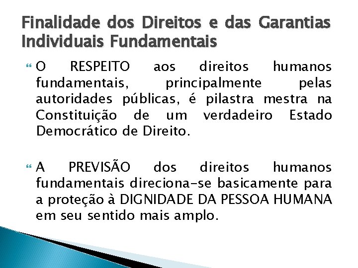 Finalidade dos Direitos e das Garantias Individuais Fundamentais O RESPEITO aos direitos humanos fundamentais,