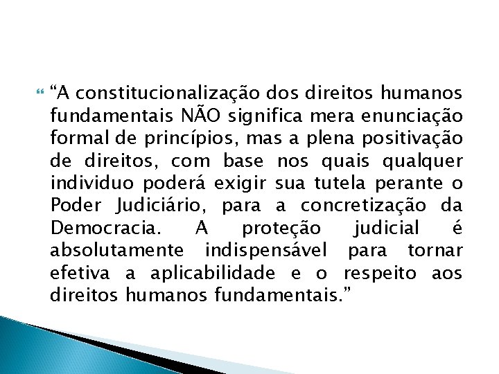  “A constitucionalização dos direitos humanos fundamentais NÃO significa mera enunciação formal de princípios,