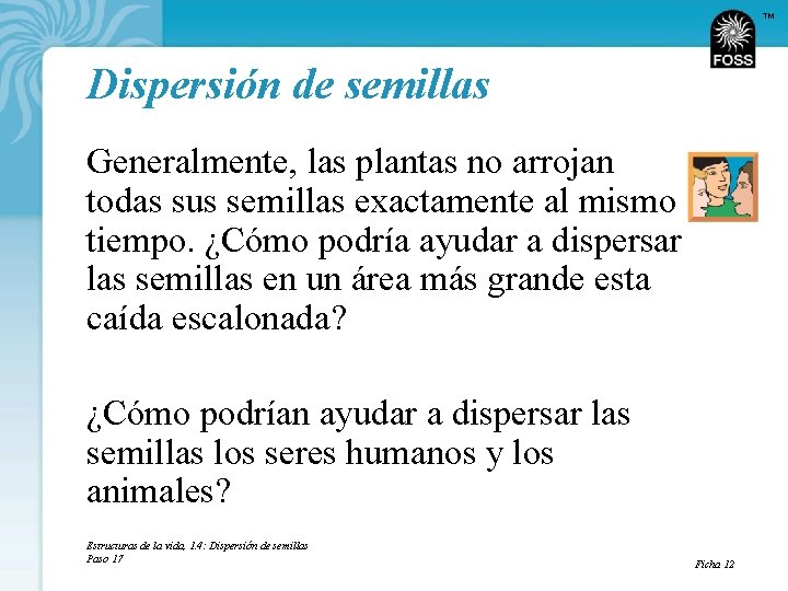 TM Dispersión de semillas Generalmente, las plantas no arrojan todas sus semillas exactamente al