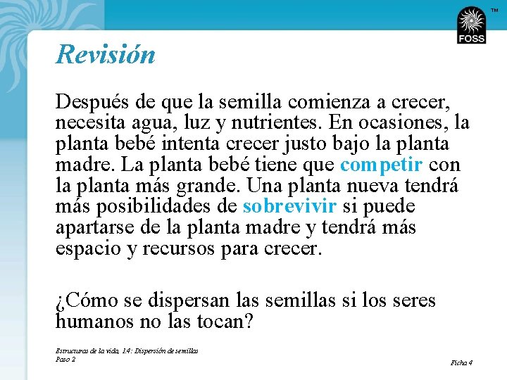 TM Revisión Después de que la semilla comienza a crecer, necesita agua, luz y