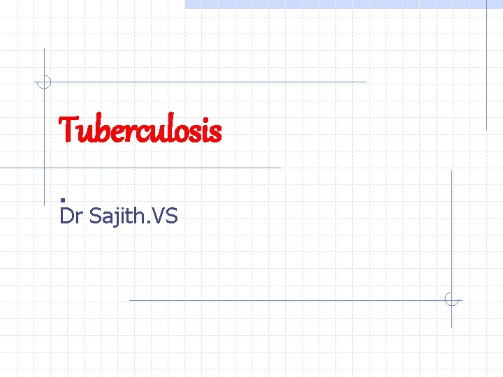 Tuberculosis. Dr Sajith. VS 