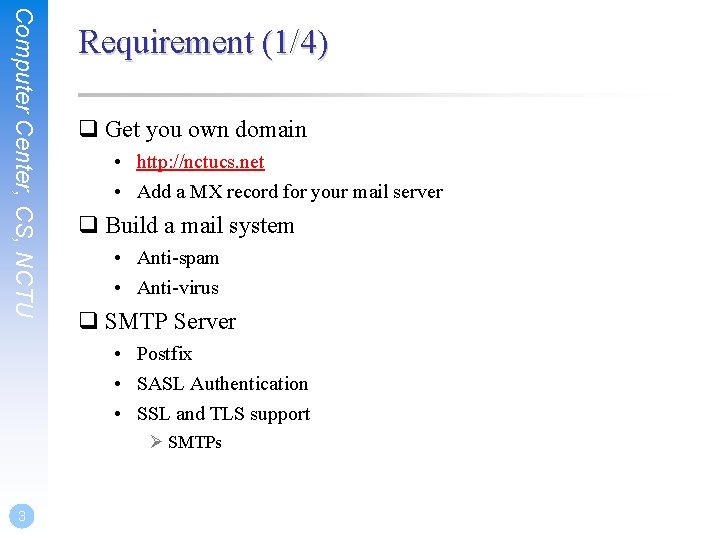 Computer Center, CS, NCTU Requirement (1/4) q Get you own domain • http: //nctucs. Computer Center, CS, NCTU Requirement (1/4) q Get you own domain • http: //nctucs.