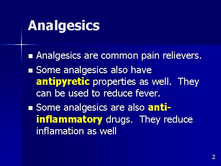 Analgesics are common pain relievers. n Some analgesics also have antipyretic properties as well.