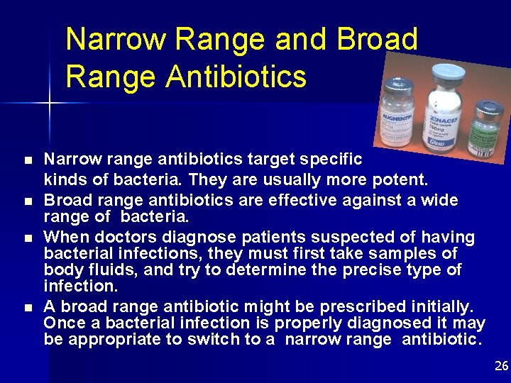 Narrow Range and Broad Range Antibiotics n n Narrow range antibiotics target specific kinds