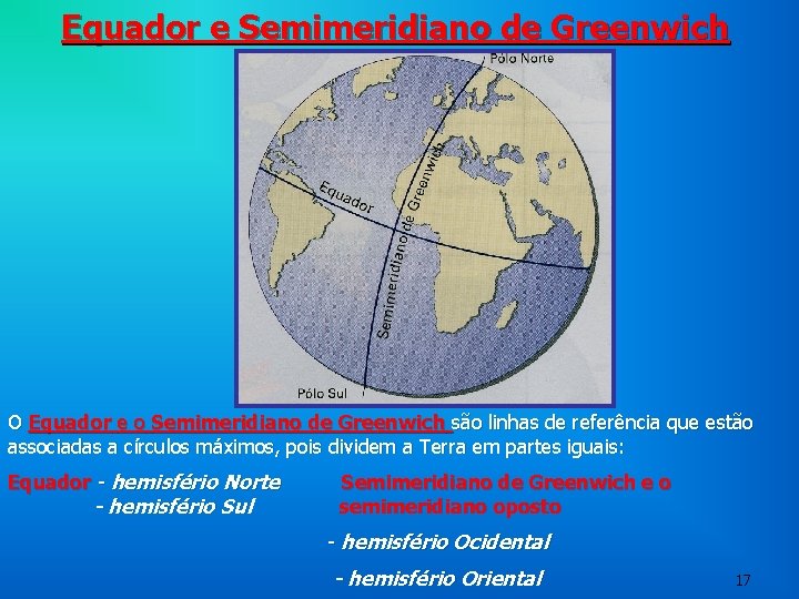 Equador e Semimeridiano de Greenwich O Equador e o Semimeridiano de Greenwich são linhas Equador e Semimeridiano de Greenwich O Equador e o Semimeridiano de Greenwich são linhas