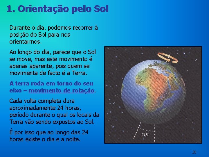 1. Orientação pelo Sol Durante o dia, podemos recorrer à posição do Sol para 1. Orientação pelo Sol Durante o dia, podemos recorrer à posição do Sol para