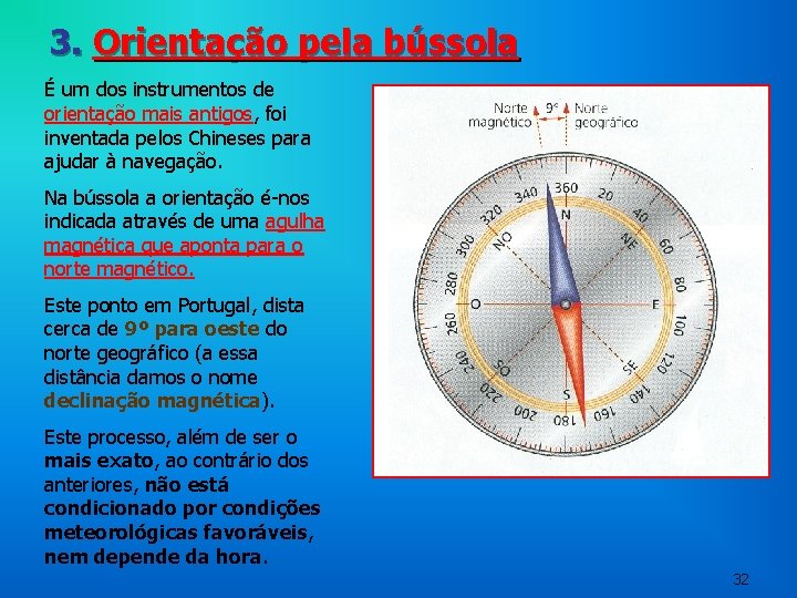 3. Orientação pela bússola É um dos instrumentos de orientação mais antigos, foi inventada 3. Orientação pela bússola É um dos instrumentos de orientação mais antigos, foi inventada