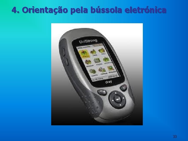 4. Orientação pela bússola eletrónica 33 4. Orientação pela bússola eletrónica 33