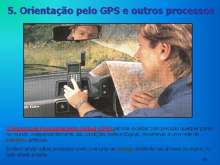 5. Orientação pelo GPS e outros processos O Sistema de Posicionamento Global (GPS) permite 5. Orientação pelo GPS e outros processos O Sistema de Posicionamento Global (GPS) permite