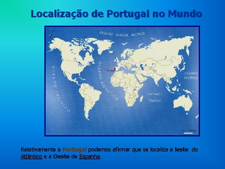Localização de Portugal no Mundo Relativamente a Portugal podemos afirmar que se localiza a Localização de Portugal no Mundo Relativamente a Portugal podemos afirmar que se localiza a