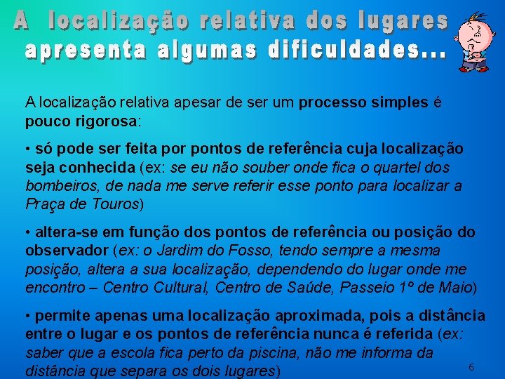 A localização relativa apesar de ser um processo simples é pouco rigorosa: • só A localização relativa apesar de ser um processo simples é pouco rigorosa: • só