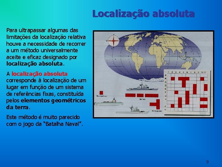 Localização absoluta Para ultrapassar algumas das limitações da localização relativa houve a necessidade de Localização absoluta Para ultrapassar algumas das limitações da localização relativa houve a necessidade de