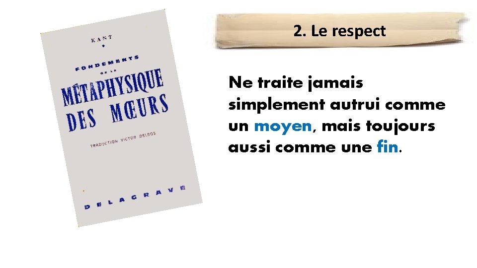 2. Le respect L’action traiter Ne traite doit jamais autrui avecautrui respect et simplement