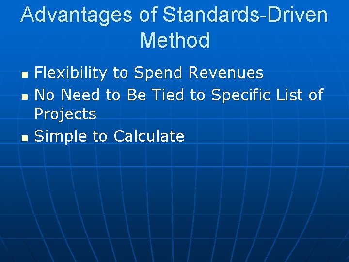 Advantages of Standards-Driven Method n n n Flexibility to Spend Revenues No Need to