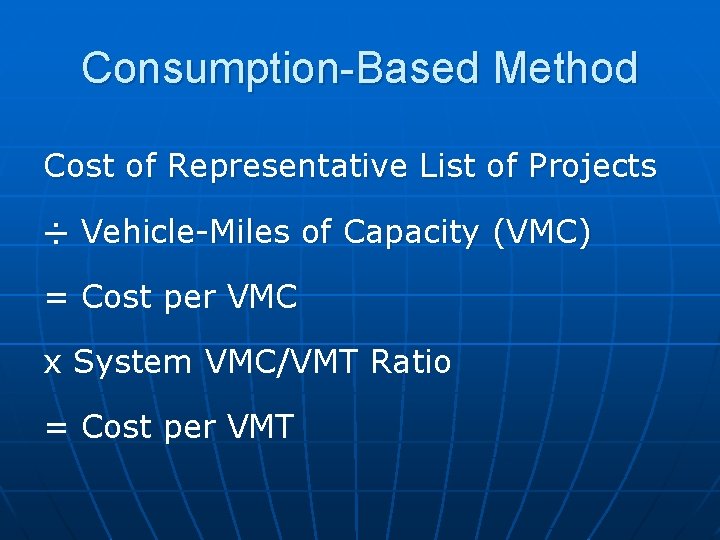 Consumption-Based Method Cost of Representative List of Projects ÷ Vehicle-Miles of Capacity (VMC) =