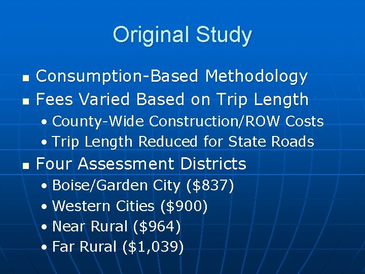 Original Study n n Consumption-Based Methodology Fees Varied Based on Trip Length • County-Wide