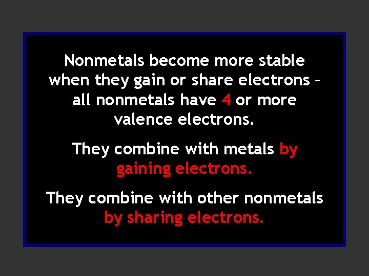 Nonmetals become more stable when they gain or share electrons – all nonmetals have