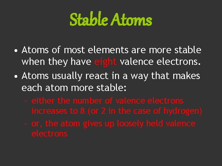 Stable Atoms • Atoms of most elements are more stable when they have eight