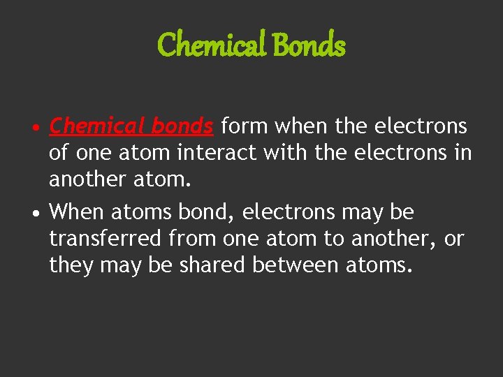 Chemical Bonds • Chemical bonds form when the electrons of one atom interact with