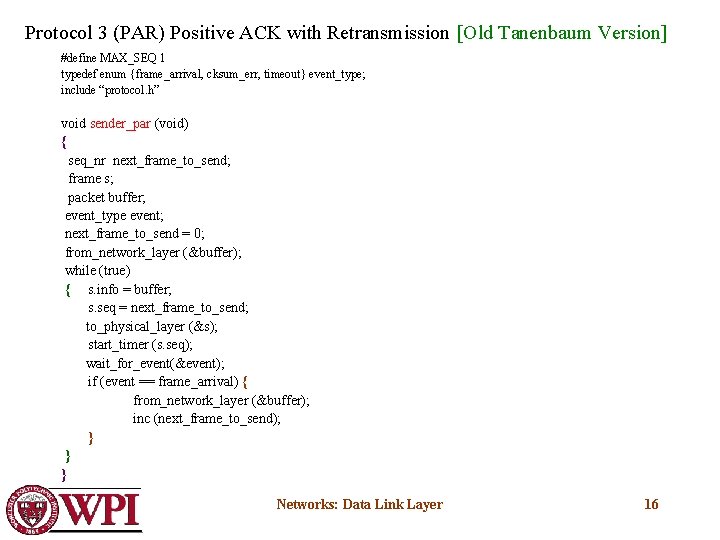 Protocol 3 (PAR) Positive ACK with Retransmission [Old Tanenbaum Version] #define MAX_SEQ 1 typedef