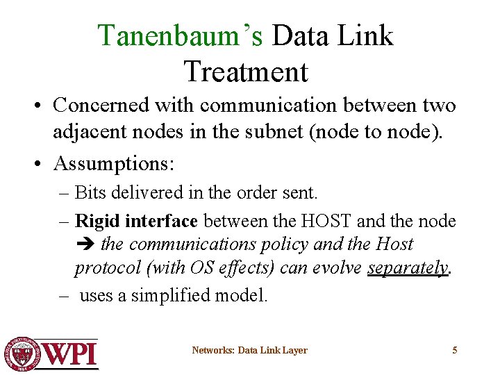 Tanenbaum’s Data Link Treatment • Concerned with communication between two adjacent nodes in the
