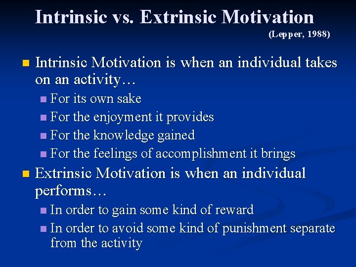 Intrinsic vs. Extrinsic Motivation (Lepper, 1988) n Intrinsic Motivation is when an individual takes