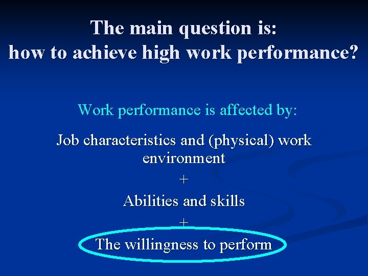 The main question is: how to achieve high work performance? Work performance is affected