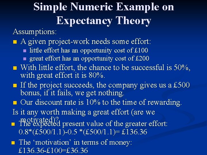 Simple Numeric Example on Expectancy Theory Assumptions: n A given project-work needs some effort: