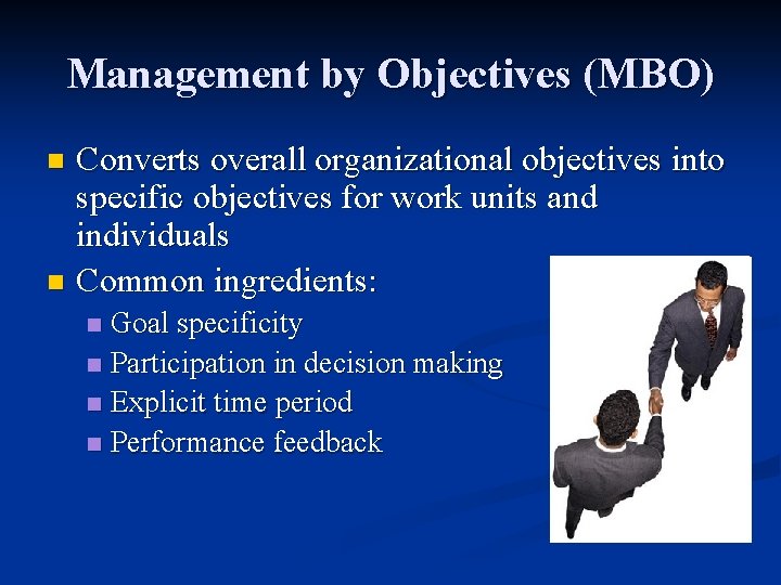 Management by Objectives (MBO) Converts overall organizational objectives into specific objectives for work units