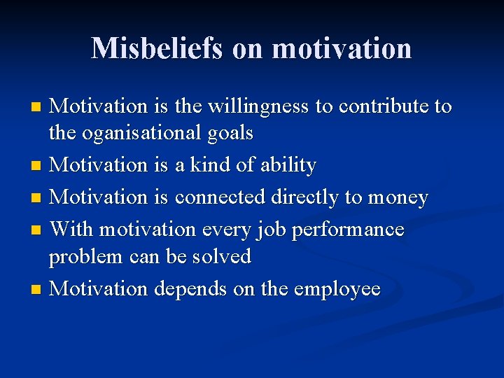 Misbeliefs on motivation Motivation is the willingness to contribute to the oganisational goals n