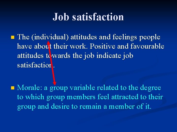 Job satisfaction n The (individual) attitudes and feelings people have about their work. Positive