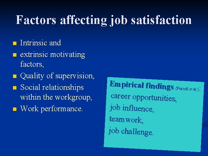 Factors affecting job satisfaction n n Intrinsic and extrinsic motivating factors, Quality of supervision,