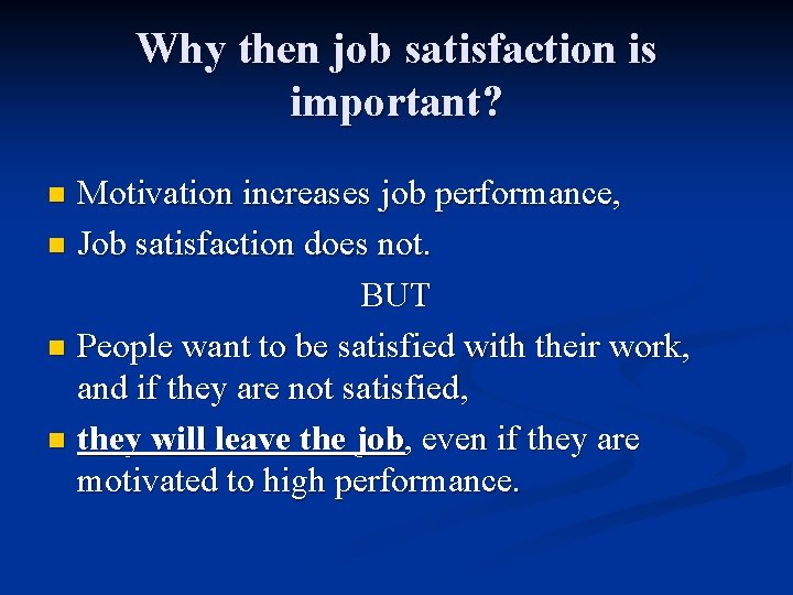 Why then job satisfaction is important? Motivation increases job performance, n Job satisfaction does