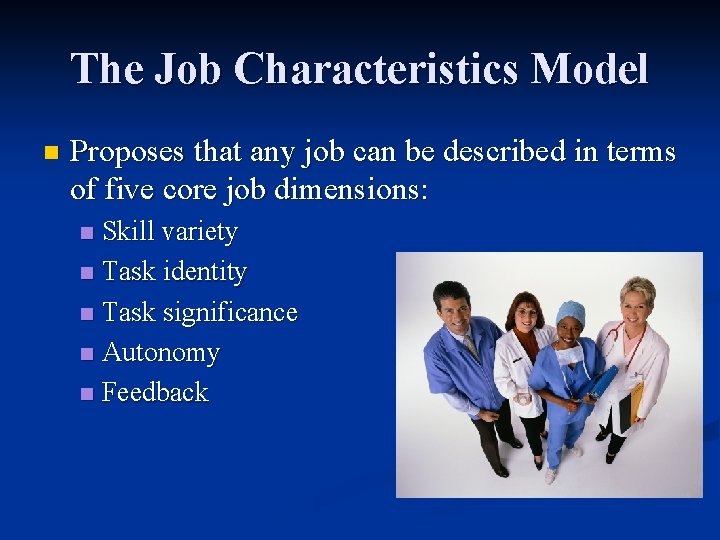 The Job Characteristics Model n Proposes that any job can be described in terms