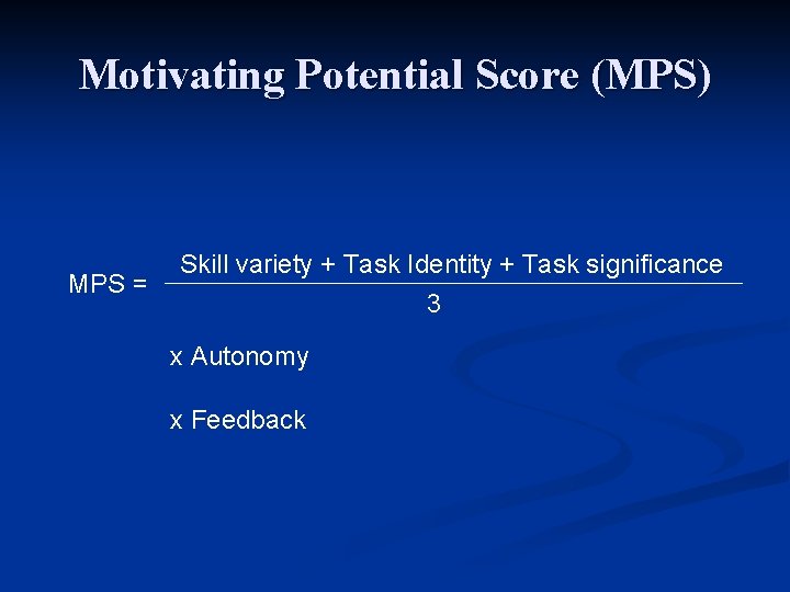 Motivating Potential Score (MPS) MPS = Skill variety + Task Identity + Task significance
