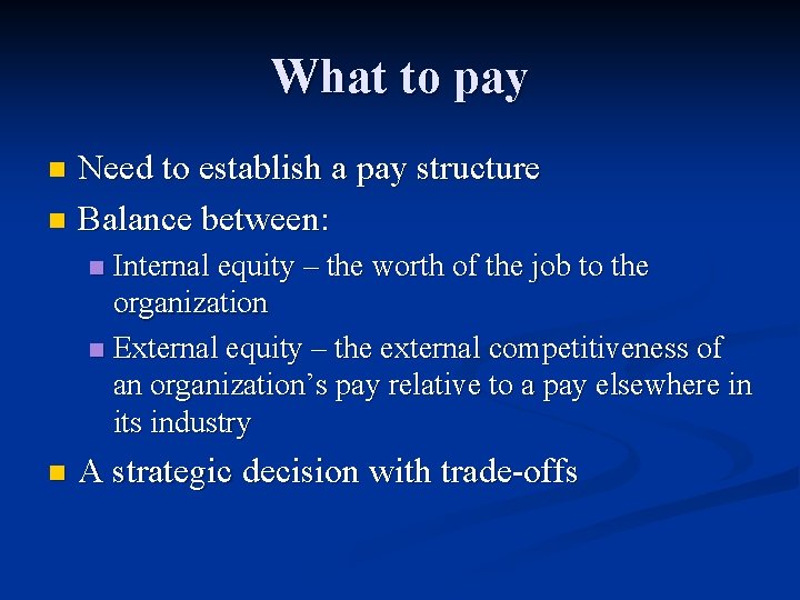 What to pay Need to establish a pay structure n Balance between: n Internal