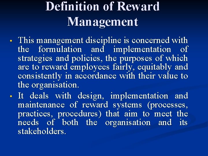 Definition of Reward Management • • This management discipline is concerned with the formulation