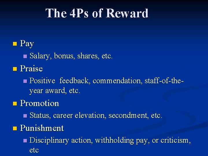 The 4 Ps of Reward n Pay n n Praise n n Positive feedback,