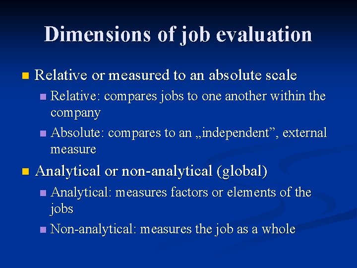 Dimensions of job evaluation n Relative or measured to an absolute scale Relative: compares