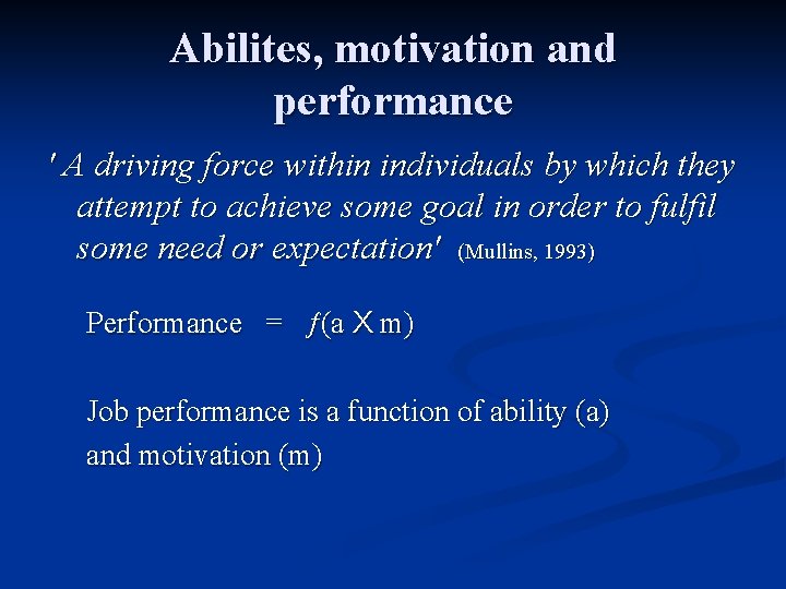 Abilites, motivation and performance ' A driving force within individuals by which they attempt