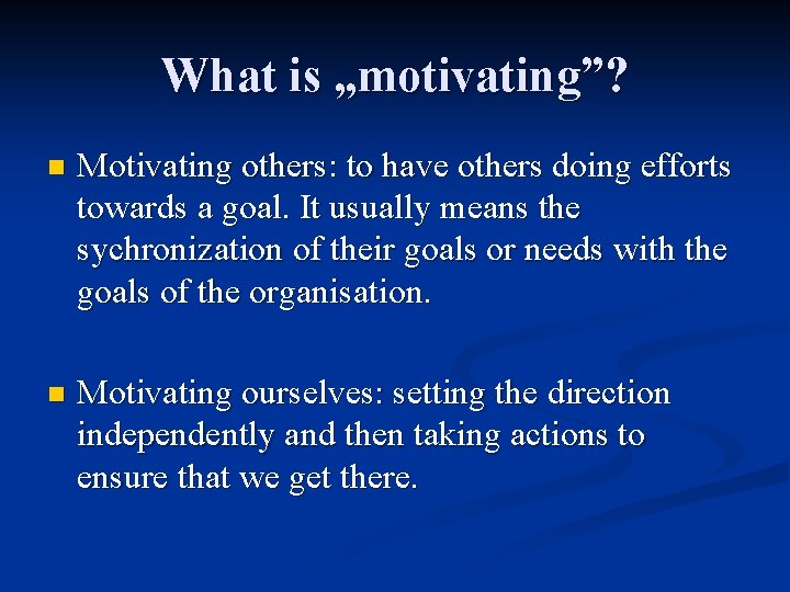 What is „motivating”? n Motivating others: to have others doing efforts towards a goal.
