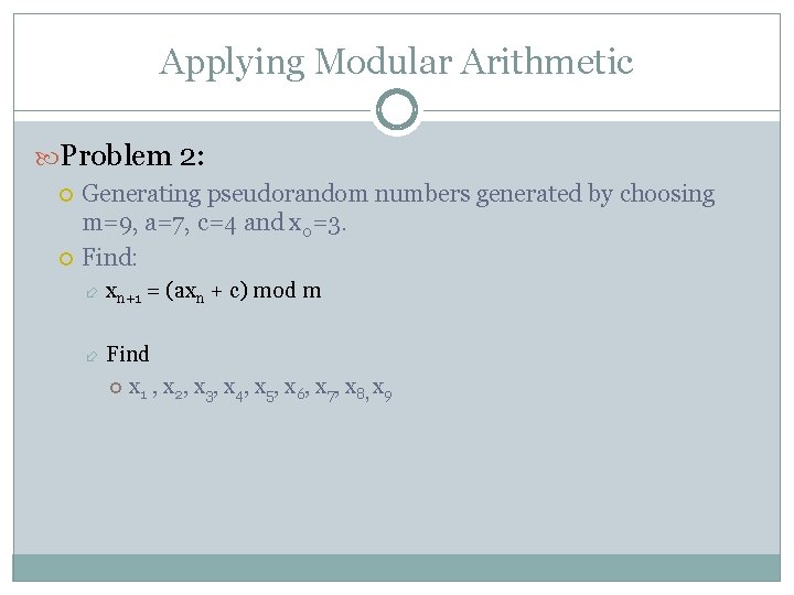 Applying Modular Arithmetic Problem 2: Generating pseudorandom numbers generated by choosing m=9, a=7, c=4