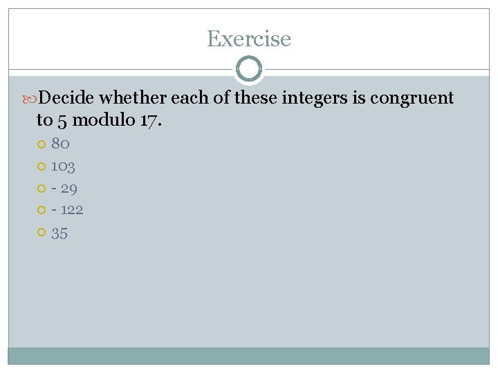 Exercise Decide whether each of these integers is congruent to 5 modulo 17. 80