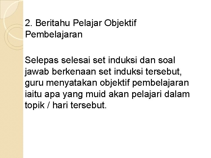 2. Beritahu Pelajar Objektif Pembelajaran Selepas selesai set induksi dan soal jawab berkenaan set