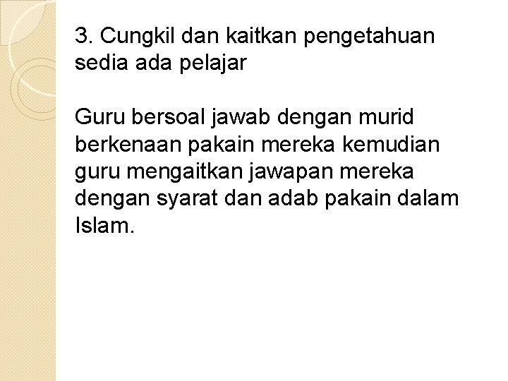 3. Cungkil dan kaitkan pengetahuan sedia ada pelajar Guru bersoal jawab dengan murid berkenaan