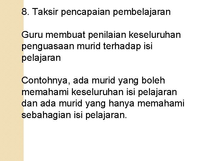 8. Taksir pencapaian pembelajaran Guru membuat penilaian keseluruhan penguasaan murid terhadap isi pelajaran Contohnya,