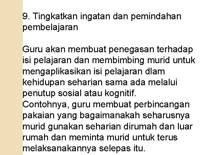 9. Tingkatkan ingatan dan pemindahan pembelajaran Guru akan membuat penegasan terhadap isi pelajaran dan